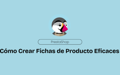 PrestaShop. Cómo Crear Fichas de Producto Eficaces.