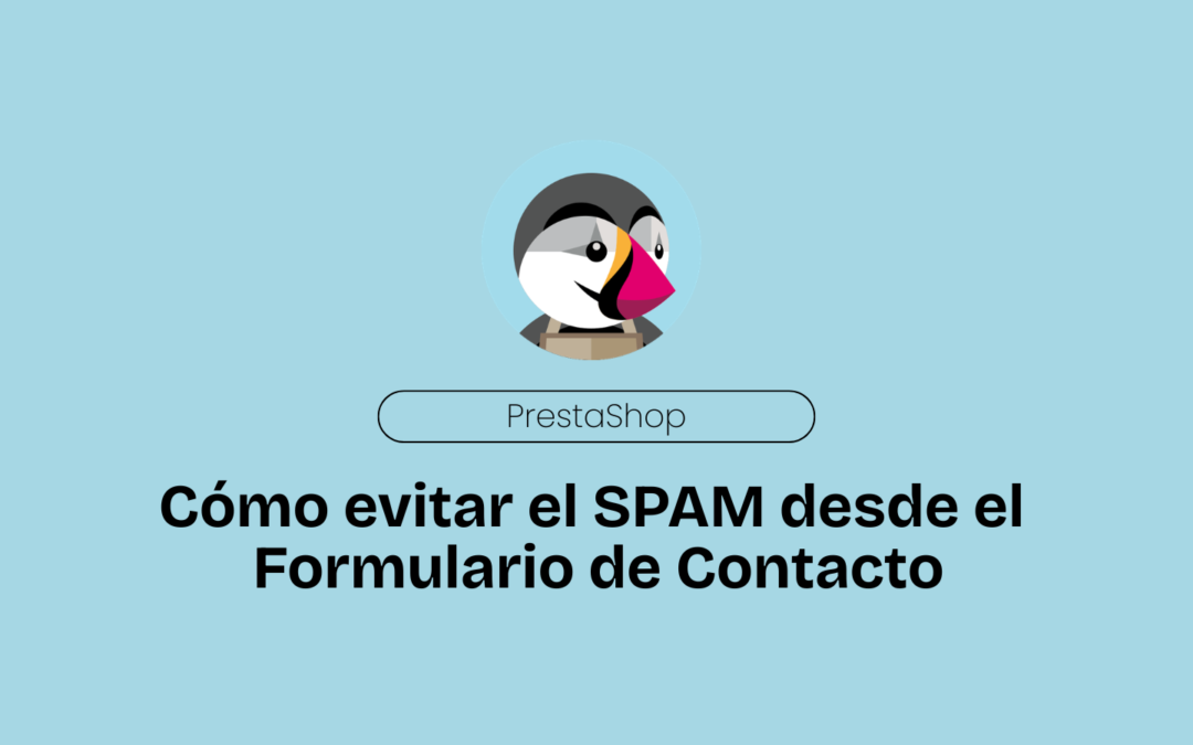 PrestaShop. Cómo evitar el SPAM desde el Formulario de Contacto.