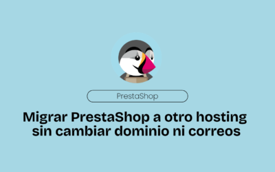 Cómo Migrar tu Tienda Prestashop a Otro Hosting sin Tocar Dominio y Correos.