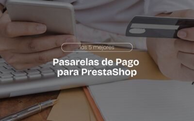 Las 5 Mejores Pasarelas de Pago para PrestaShop en 2025