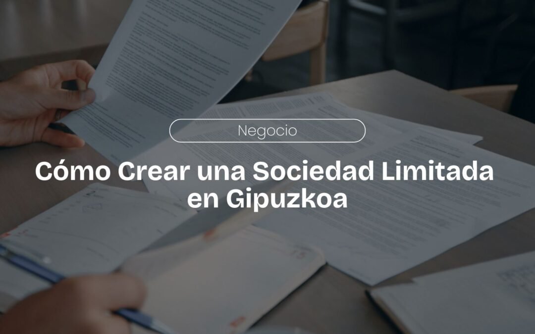 Cómo Crear una Sociedad Limitada en Gipuzkoa