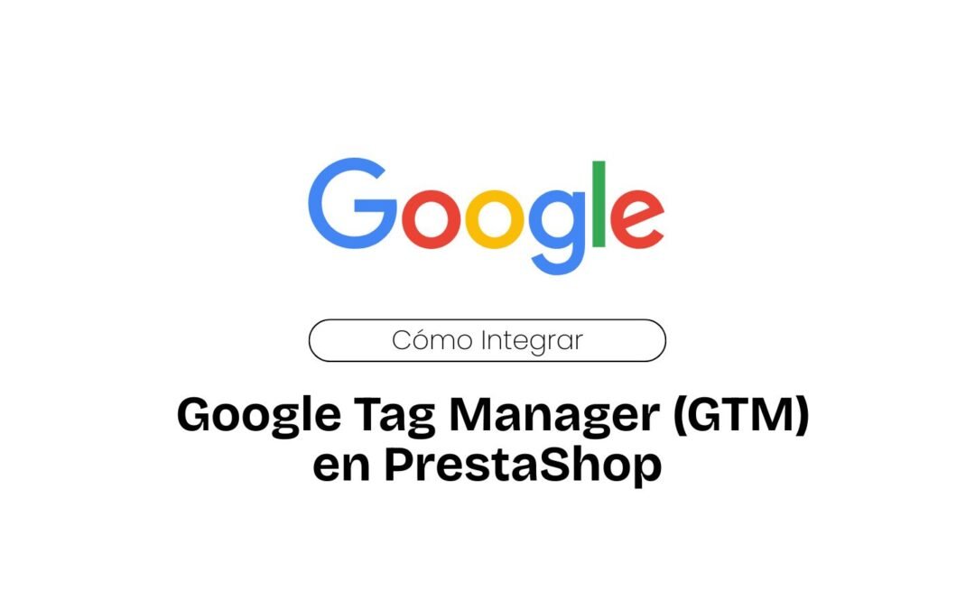 Cómo Integrar Google Tag Manager (GTM) en PrestaShop