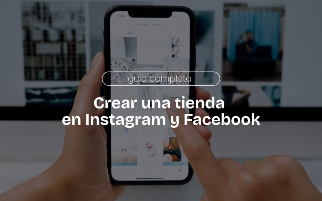 Cómo crear una tienda en Instagram y Facebook