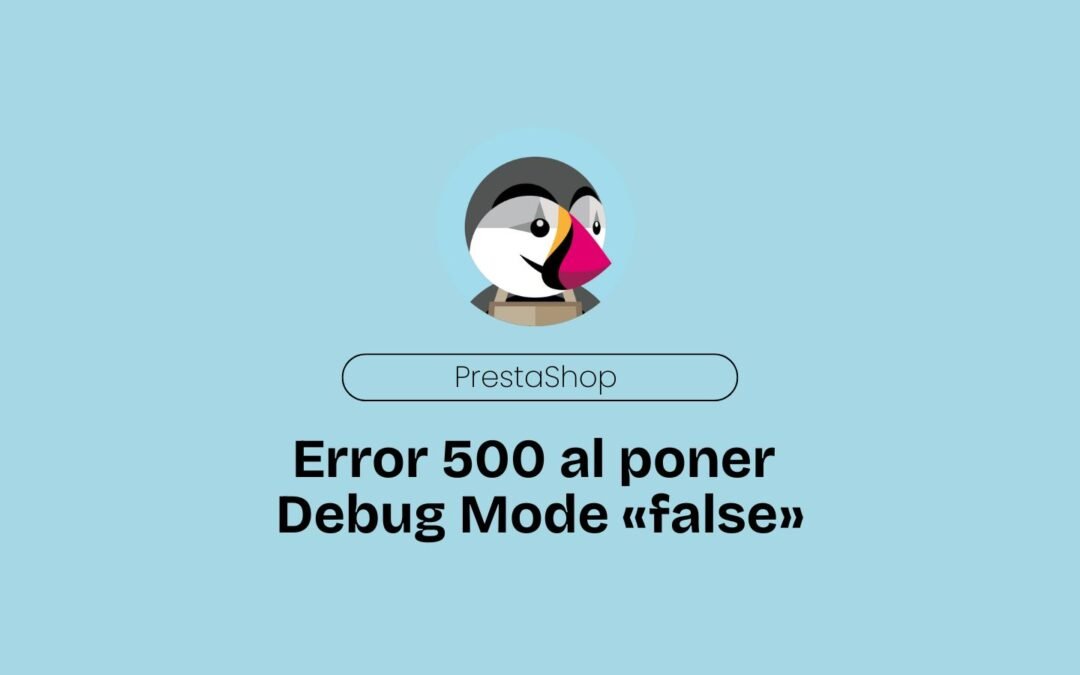 PrestaShop Error 500 al poner Debug Mode «false»