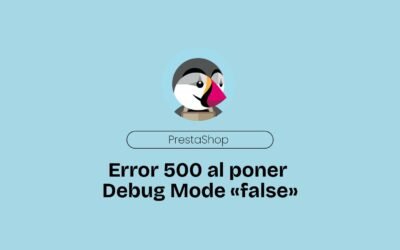 PrestaShop Error 500 al poner Debug Mode «false»