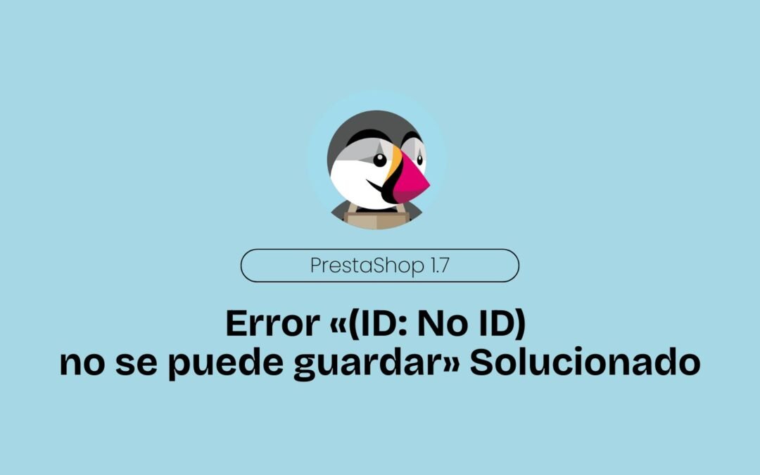 PrestaShop. Error «(ID: No ID) no se puede guardar» Solucionado