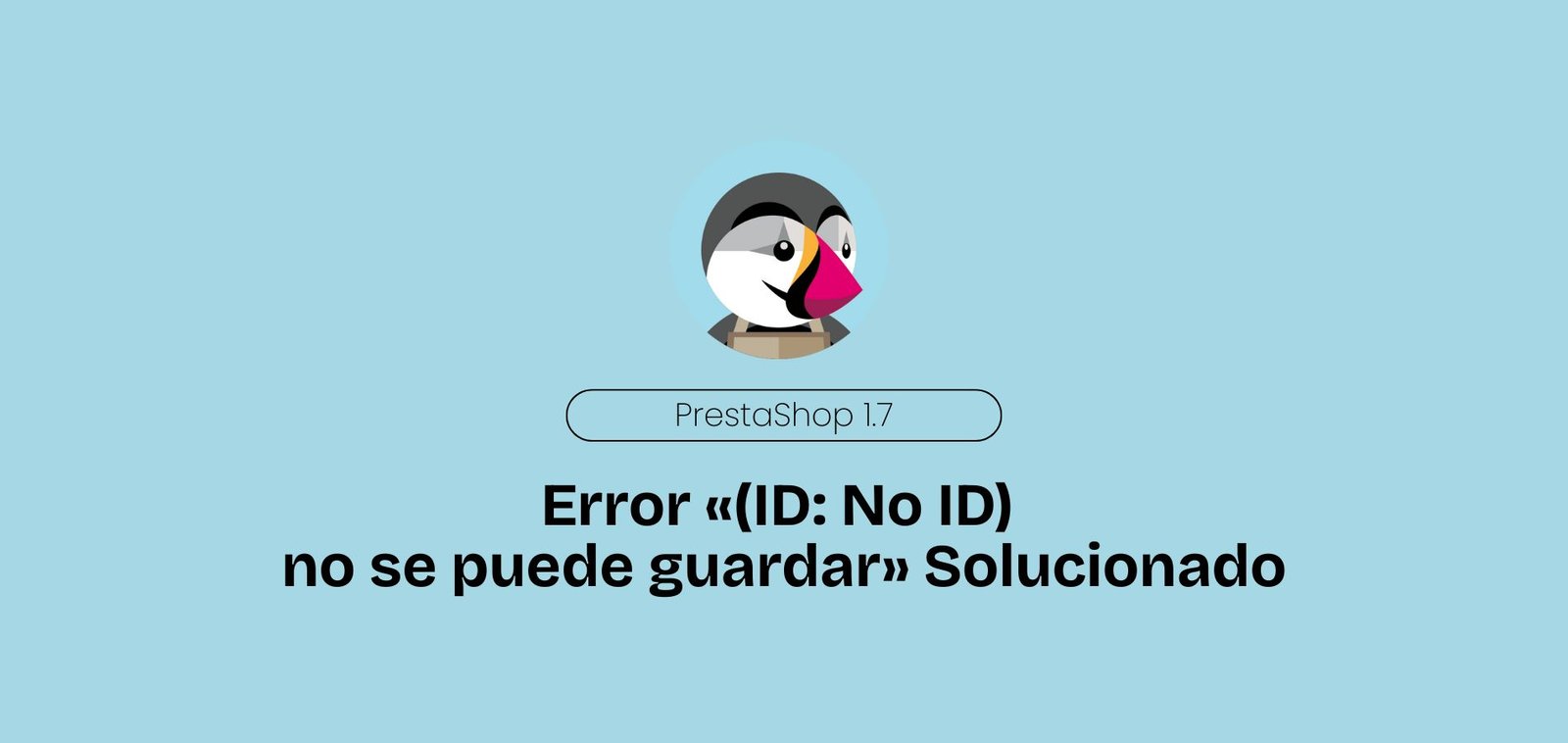 PrestaShop. Error «(ID_ No ID) no se puede guardar» Solucionado