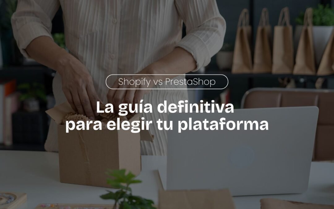 Shopify vs PrestaShop en 2025: La guía definitiva para elegir tu plataforma